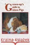 A Grown-Up's Guide to Guinea Pigs Dale L. Sigler 9780595141944 Writer's Showcase Press