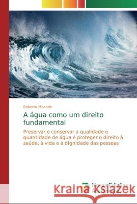 A água como um direito fundamental Macedo, Roberto 9786139744282 Novas Edicioes Academicas - książka