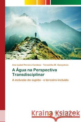 A Água na Perspectiva Transdisciplinar Cardoso, Ana Isabel Pereira 9783841702814 Novas Edicioes Academicas - książka