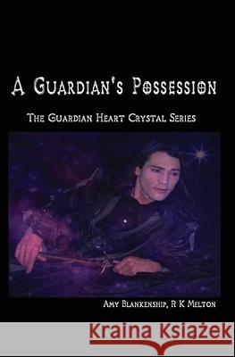 A Guardian's Possession: The Guardian Heart Crystal Series Amy Blankenship R. K. Melton 9781449568016 Createspace - książka