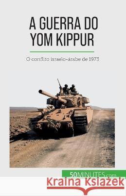 A Guerra do Yom Kippur: O conflito israelo-arabe de 1973 Audrey Schul   9782808669863 5minutes.com (Pt) - książka