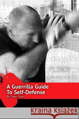 A Guerrilla Guide to Self-Defense: A Workbook For Getting Home Stark, Sean 9781727187885 Createspace Independent Publishing Platform - książka