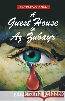 A Guest House in Az Zubayr: Inspired by a true story Brian Godfrey 9781800310407 New Generation Publishing - książka