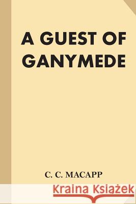 A Guest of Ganymede C. C. MacApp 9781539150633 Createspace Independent Publishing Platform - książka