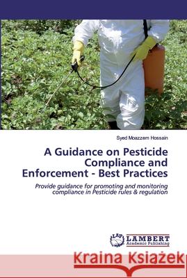 A Guidance on Pesticide Compliance and Enforcement - Best Practices Hossain, Syed Moazzem 9786200436108 LAP Lambert Academic Publishing - książka