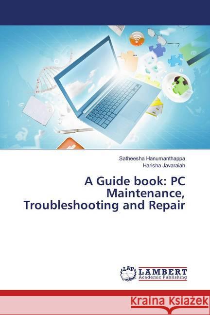 A Guide book: PC Maintenance, Troubleshooting and Repair Hanumanthappa, Satheesha; Javaraiah, Harisha 9786139876112 LAP Lambert Academic Publishing - książka