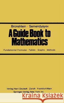 A Guide Book to Mathematics: Fundamental Formulas - Tables - Graphs - Methods Bronshtein 9781468462906 Springer - książka