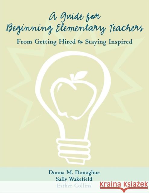 A Guide for Beginning Elementary Teachers: From Getting Hired to Staying Inspired Donoghue, Donna 9781594690051 Teacher Ideas Press - książka