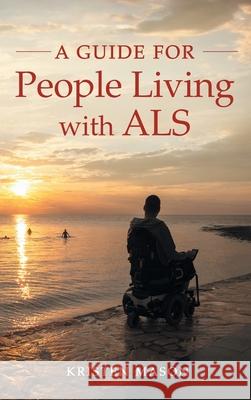 A Guide for People Living with ALS Kristen Mason 9781968987053 Loose Cannon Publishing - książka