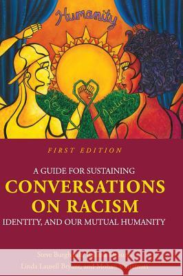 A Guide for Sustaining Conversations on Racism, Identity, and our Mutual Humanity Burghardt, Steve 9781516557028 Cognella Academic Publishing - książka