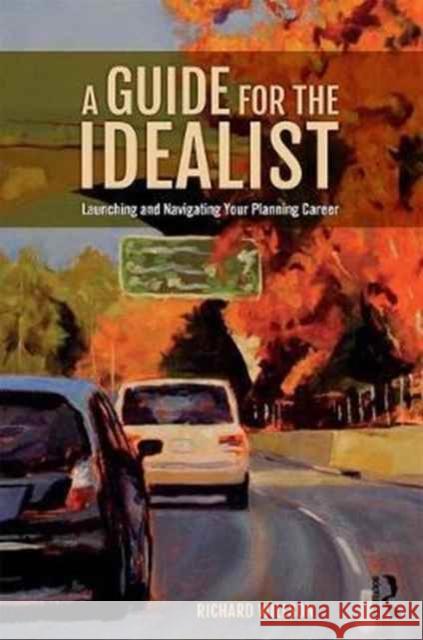 A Guide for the Idealist: Launching and Navigating Your Planning Career Richard W. Willson 9781138085855 Routledge - książka