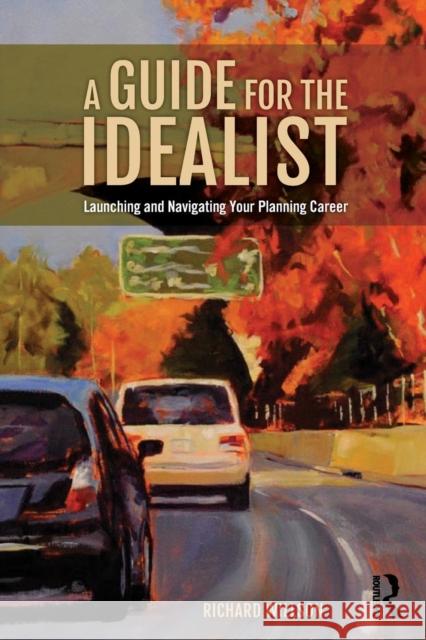 A Guide for the Idealist: Launching and Navigating Your Planning Career Richard W. Willson 9781138085879 Routledge - książka