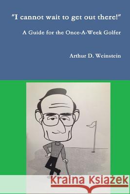 A Guide for the Once-A-Week Golfer Arthur Weinstein 9781312902985 Lulu.com - książka