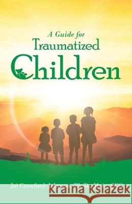 A Guide for Traumatized Children Joi Crawford-Johnso 9781664225237 WestBow Press - książka