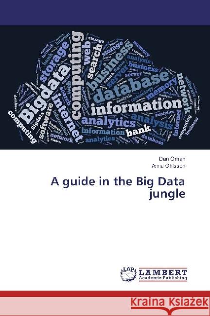 A guide in the Big Data jungle Öman, Dan; Ohlsson, Anna 9786202016711 LAP Lambert Academic Publishing - książka