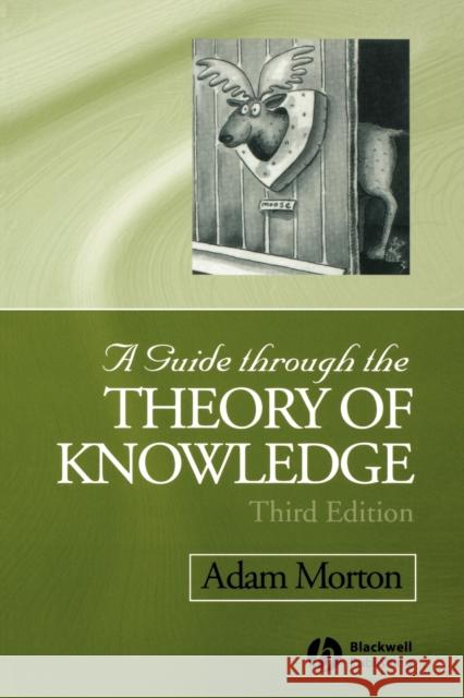 A Guide Through the Theory of Knowledge Morton, Adam 9781405100120 Blackwell Publishers - książka