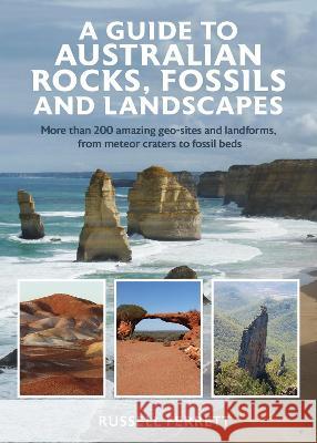 A Guide to Australian Rocks, Fossils and Landscapes Russell Ferrett 9781925546873 New Holland Publishers - książka