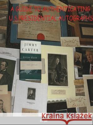 A Guide to Authenticating U.S.Presidential Autographs Dr Jol 9781312639553 Lulu.com - książka