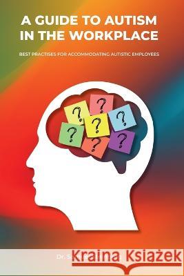 A Guide to Autism in the Workplace, Best Practices for Accommodating Autistic Employees Samuel Steinberg   9789655780499 Booxai - książka