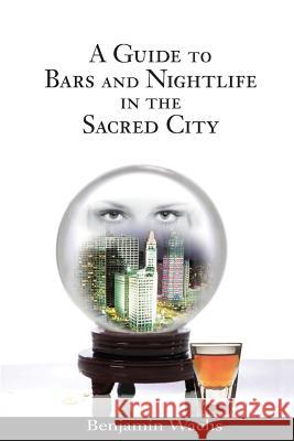 A Guide to Bars and Nightlife in the Sacred City Benjamin Wachs 9780979327070 Cary Tennis - książka