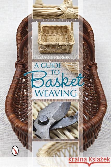 A Guide to Basket Weaving Pieroni, Marie 9780764345302 Schiffer Publishing - książka