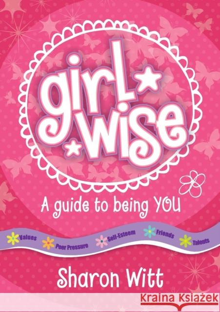 A Guide to Being You: Girl Wise: A Guide to Being You! Sharon Witt 9781860249143 Authentic Lifestyle - książka