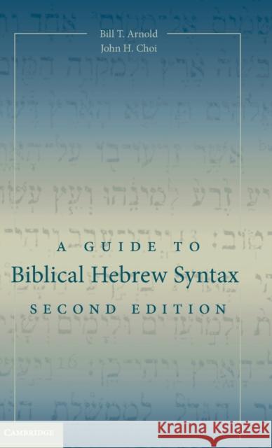 A Guide to Biblical Hebrew Syntax Bill T. Arnold John H. Choi 9781107078017 Cambridge University Press - książka