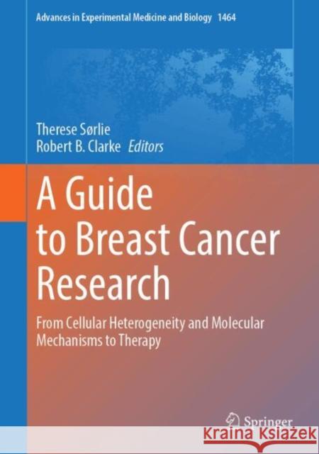 A Guide to Breast Cancer Research: From Cellular Heterogeneity and Molecular Mechanisms to Therapy Therese S?rlie Robert B. Clarke 9783031708749 Springer International Publishing AG - książka