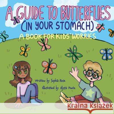 A Guide to Butterflies (In Your Stomach): A Book for Kids' Worries Sophia Rose Alyssa Pontz 9780989093484 Mayfair Press - książka