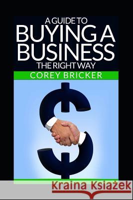 A Guide to Buying a Business the Right Way Alex Bricker Corey Bricker 9781520770673 Independently Published - książka