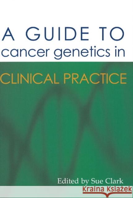 A Guide to Cancer Genetics in Clinical Practice Clark, Sue 9781903378540 TFM PUBLISHING LTD - książka