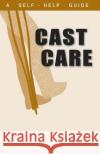 A Guide to Cast Care Kenneth Wright 9781550402087 Mediscript Communications, Inc.