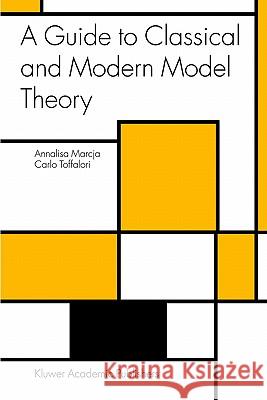 A Guide to Classical and Modern Model Theory Annalisa Marcja Carlo Toffalori 9781402013317 Springer - książka