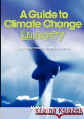 A Guide to Climate Change Lunacy Lawson, Mark 9781921421426 Connor Court Publishing Pty Ltd - książka