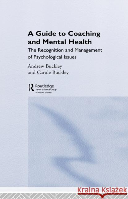 A Guide to Coaching and Mental Health : The Recognition and Management of Psychological Issues Andrew Buckley Carole Buckley 9780415394581 Routledge - książka