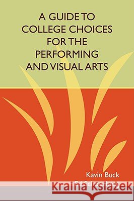 A Guide to College Choices for the Performing and Visual Arts Kavin Buck, Ed Schoenberg 9781435718579 Lulu.com - książka