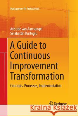 A Guide to Continuous Improvement Transformation: Concepts, Processes, Implementation Van Aartsengel, Aristide 9783642442735 Springer - książka