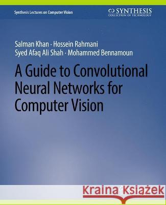 A Guide to Convolutional Neural Networks for Computer Vision Salman Khan Hossein Rahmani Syed Afaq Ali Shah 9783031006937 Springer International Publishing AG - książka