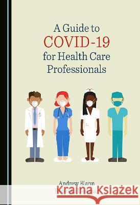 A Guide to COVID-19 for Health Care Professionals Andrew Blann Rebekka Heitmar  9781527587540 Cambridge Scholars Publishing - książka