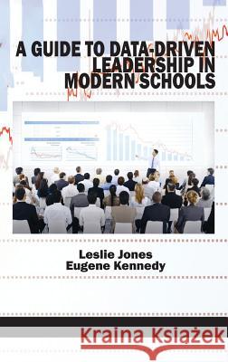 A Guide to Data-Driven Leadership in Modern Schools (HC) Jones, Leslie 9781623969868 Information Age Publishing - książka