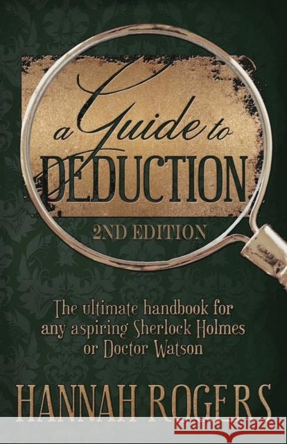 A Guide to Deduction - The ultimate handbook for any aspiring Sherlock Holmes or Doctor Watson Hannah Rogers 9781787052390 MX Publishing - książka