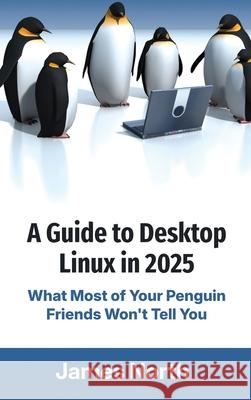 A Guide to Desktop Linux in 2025 James North 9781923223684 Evolve Global Publishing - książka