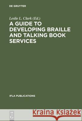 A Guide to Developing Braille and Talking Book Services Leslie L. Clark 9783111274188 Walter de Gruyter - książka