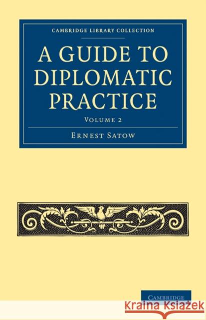 A Guide to Diplomatic Practice Ernest Satow 9781108028868 Cambridge University Press - książka