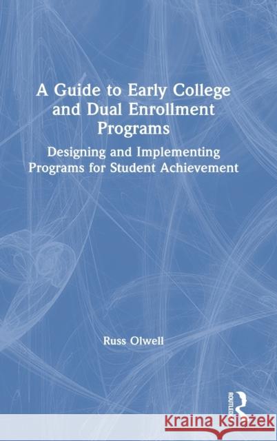 A Guide to Early College and Dual Enrollment Programs: Designing and Implementing Programs for Student Achievement Russell Olwell 9780367528515 Routledge - książka