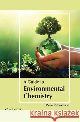 A Guide to Environmental Chemistry Rainer Rolda 9781774694541 Arcler Press - książka