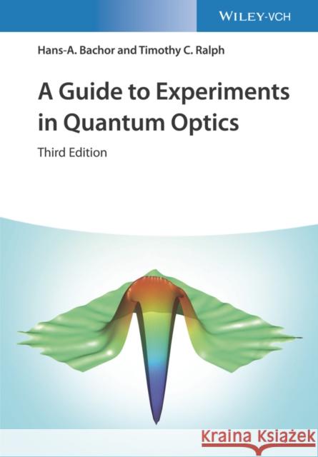 A Guide to Experiments in Quantum Optics Hans-A Bachor Timothy C. Ralph 9783527411931 Wiley-Vch - książka