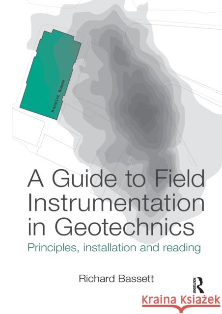 A Guide to Field Instrumentation in Geotechnics: Principles, Installation and Reading Richard Bassett 9781138072800 Taylor and Francis - książka