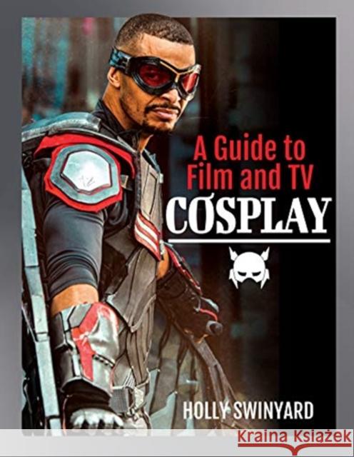 A Guide to Film and TV Cosplay Holly Swinyard 9781526775634 Pen & Sword Books Ltd - książka