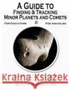 A Guide to Finding & Tracking Minor Planets and Comets Errol Jud Coder Errol Jud Coder 9781466259492 Createspace